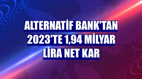 Alternatif Bank'tan 2023'te 1,94 milyar lira net kar